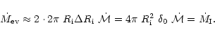 \begin{displaymath}\dot M_{\rm ev} \approx 2 \cdot 2 \pi ~R_{\rm i} \Delta R_{\r...
...=
4\pi~R_{\rm i}^2~\delta_0~\dot\mathcal{M} = \dot M_{\rm I}.
\end{displaymath}