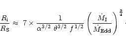 \begin{displaymath}\frac{R_{\rm i}}{R_{\rm S}} \approx \;7 \times
\frac{1}{\alph...
...frac{\dot M_{\rm I}}{\dot M_{\rm Edd}}\right)^\frac{3}{4}\cdot
\end{displaymath}