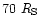 $70~R_{\rm S}$