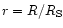 $r=R/R_{\rm S}$