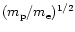 $(m_{\rm p}/m_{\rm e})^{1/2}$