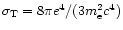$\sigma_{\rm T}=8\pi e^4/(3m_{\rm e}^2c^4)$