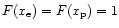 $F(x_{\rm e})=
F(x_{\rm p})=1$