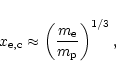 \begin{displaymath}x_{\rm e,c}\approx \left({m_{\rm e}\over m_{\rm p}}\right)^{1/3},\end{displaymath}