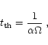 \begin{displaymath}t_{\rm th}=\frac{1}{\alpha \Omega}\;,
\end{displaymath}