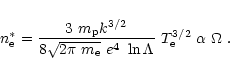 \begin{displaymath}n_{\rm e}^{*}=
\frac{3~m_{\rm p}k^{3/2}}{8\sqrt{2\pi~m_{\rm e}}~e^4~\ln\Lambda}~T_{\rm e}^{3/2}
~\alpha~\Omega\;.
\end{displaymath}