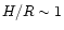 $H/R\sim 1$