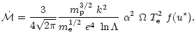 $\displaystyle \dot\mathcal{M} =
\frac{3}{4\sqrt{2\pi}}\frac{m_{\rm p}^{3/2}~ k^2}{m_{\rm e}^{1/2}~e^4~\ln\Lambda}
~\alpha^2~\Omega~T_{\rm e}^2~f(u^\star).$