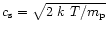 $c_{\rm s}=\sqrt{2~k~T/m_{\rm p}}$