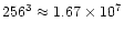 $256^3\approx 1.67\times 10^7$