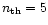 $n_{\rm th}=5$