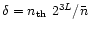 $\delta = n_{\rm th}{\
}2^{3L}/\bar{n}$