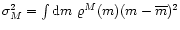 $\sigma_M^2=\int{\rm d}m\ \varrho^M(m) (m-\overline{m})^2$