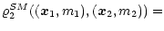 $\displaystyle \varrho_2^{SM}(({\vec x}_1,m_1),({\vec x}_2,m_2))=$