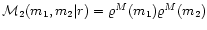 ${\cal M}_2(m_1,m_2\vert r)=\varrho^M(m_1)\varrho^M(m_2)$