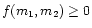 $f(m_1,m_2)\geq 0$