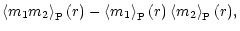 $\displaystyle \left\langle m_1 m_2 \right\rangle_{\rm P}(r) - \left\langle m_1 \right\rangle_{\rm P}(r)\left\langle m_2 \right\rangle_{\rm P}(r),$