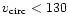 $v_{\rm circ} < 130$