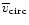 $\overline{v}_{\rm circ}$