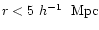 $r<5~h^{-1}~{\rm\ Mpc}$