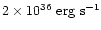 $2\times 10^{36}\ {\rm erg}\ {\rm s^{-1}}$