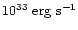 $10^{33}\ {\rm erg}\ {\rm s^{-1}}$