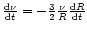$ {{\rm d}\nu \over {\rm d}t} = - {3 \over 2}{\nu \over R} {{\rm d}R \over {\rm d}t} $