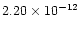$2.20 \times 10^{-12}$