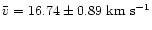 $\bar{v} =
16.74 \pm 0.89~{\rm km}~{\rm s}^{-1}$