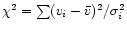 $\chi^2 =
\sum (v_i - \bar{v})^2/\sigma_i^2$
