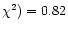$\chi^2) =
0.82$