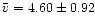 $\bar{v} = 4.60 \pm 0.92$