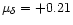 $\mu_{\delta}= +0.21$