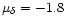 $\mu_{\delta}= -1.8$