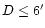 $D \leq 6^{\prime}$