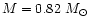 $M = 0.82~M_{\odot}$