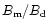 $B_{\rm m}/B_{\rm d}$