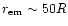 $r_{\rm em}\sim 50 R$