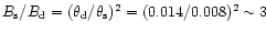 $B_{\rm s}/B_{\rm d}=(\theta_{\rm d}/\theta_{\rm s})^2=(0.014/0.008)^2\sim 3$