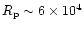 $R_{\rm p}\sim 6\times 10^4$