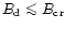 $B_{\rm d}\la B_{\rm cr}$