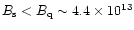 $B_{\rm s}<B_{\rm q}\sim 4.4\times 10^{13}$