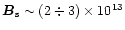 $\vec{B}_{\rm s}\sim (2\div 3)\times 10^{13}$