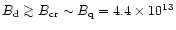 $B_{\rm d}\ga
B_{\rm cr}\sim B_{\rm q}=4.4\times 10^{13}$