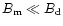 $B_{\rm m}\ll
B_{\rm d}$