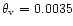 $\theta_{\rm v}=0.0035$