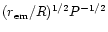 $(r_{\rm em}/R)^{1/2}P^{-1/2}$