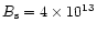 $B_{\rm s}=4\times 10^{13}$