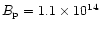 $B_{\rm p}=1.1\times 10^{14}$