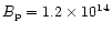 $B_{\rm p}=1.2\times 10^{14}$